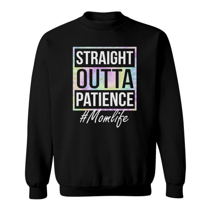 Ph Straight Outta Patience Mom Life Tie Dye  Sweatshirt