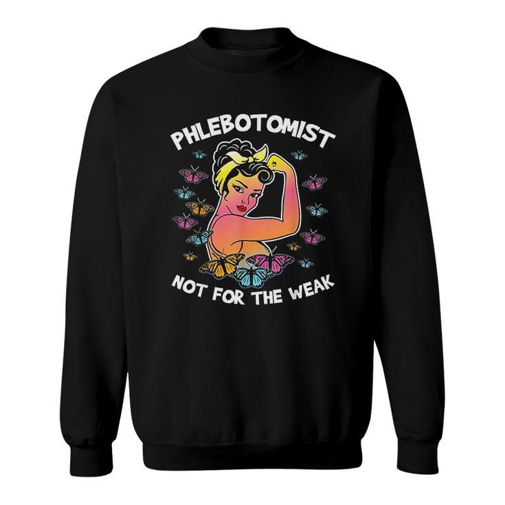 Phlebotomist Butterfly Not For The Weak Sweatshirt