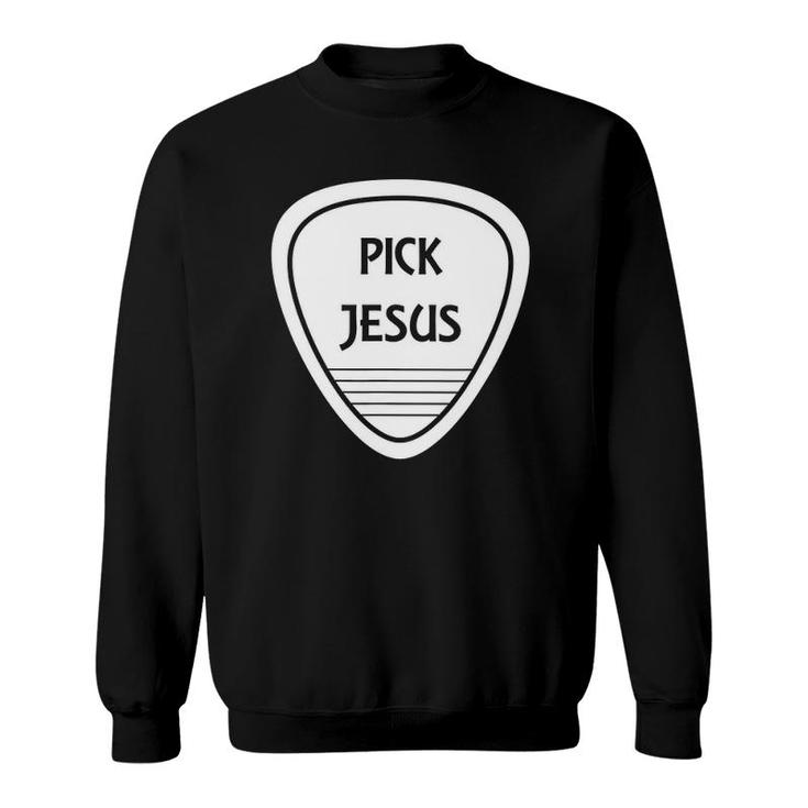 Pick Jesus Funny Guitar Pick Sweatshirt