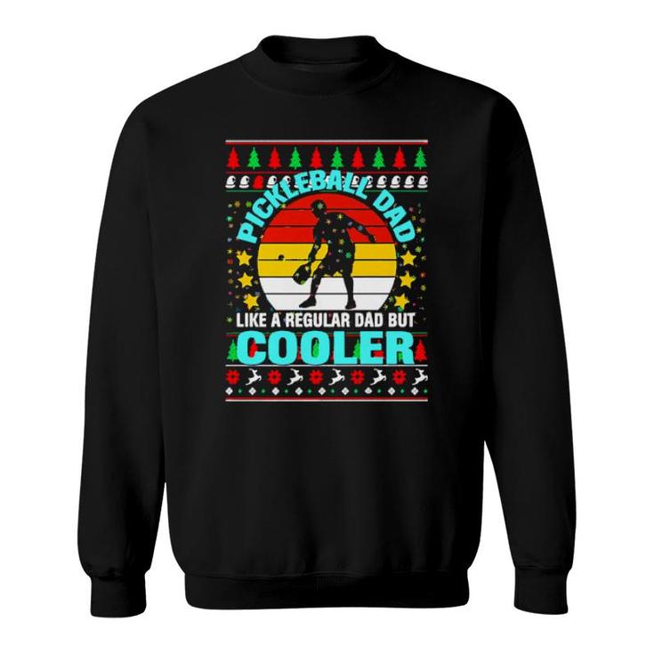 Pickleball Dad Like A Regular Dad But Cooler Ugly Christmas   Sweatshirt