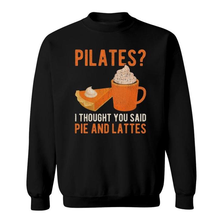 Pilates Pun Funny Pie And Lattes Coffee Pumpkin Spice Lover Sweatshirt