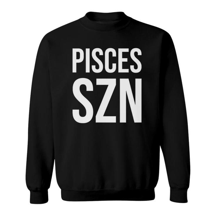 Pisces Szn Zodiac  - Horoscope Pisces Season Sweatshirt
