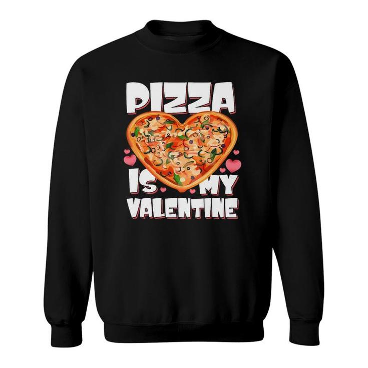 Pizza Is My Valentine Pizza Lover Valentine's Day Awesome Sweatshirt