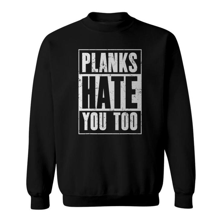 Planks Hate You Too Funny Workout Gym Sweatshirt