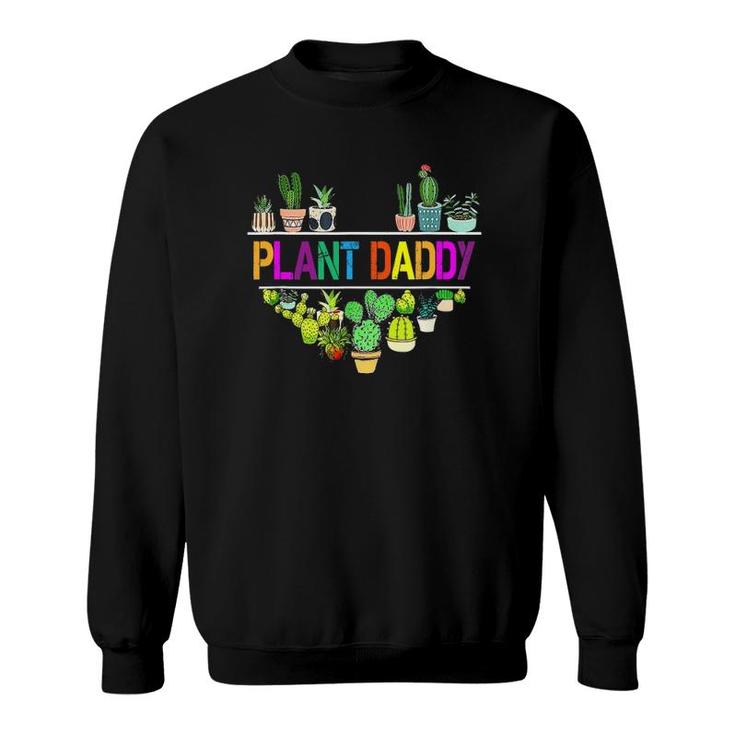 Plant Daddy Succulent Cactus Gardeners Plant Father's Day Sweatshirt