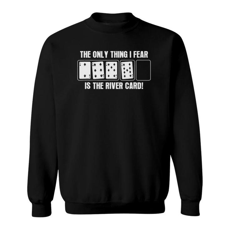 Player Gift, The Only Thing I Fear Is The River Card Sweatshirt