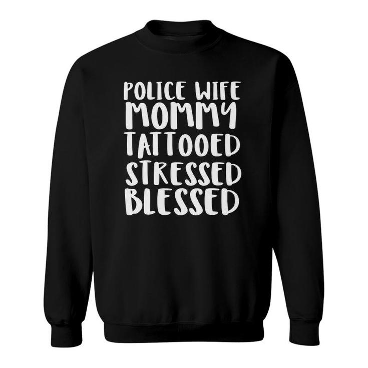 Police Wife Mommy Tattooed Stressed Blessed Sweatshirt