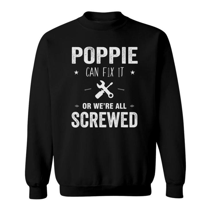 Poppie Can Fix It Or We're All Screwed Father Day  Gift Sweatshirt