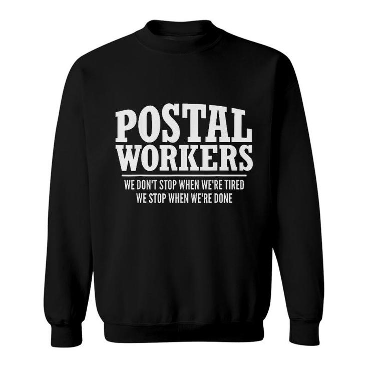 Postal Workers Stop When Done  Mailman Post Office Gift Sweatshirt
