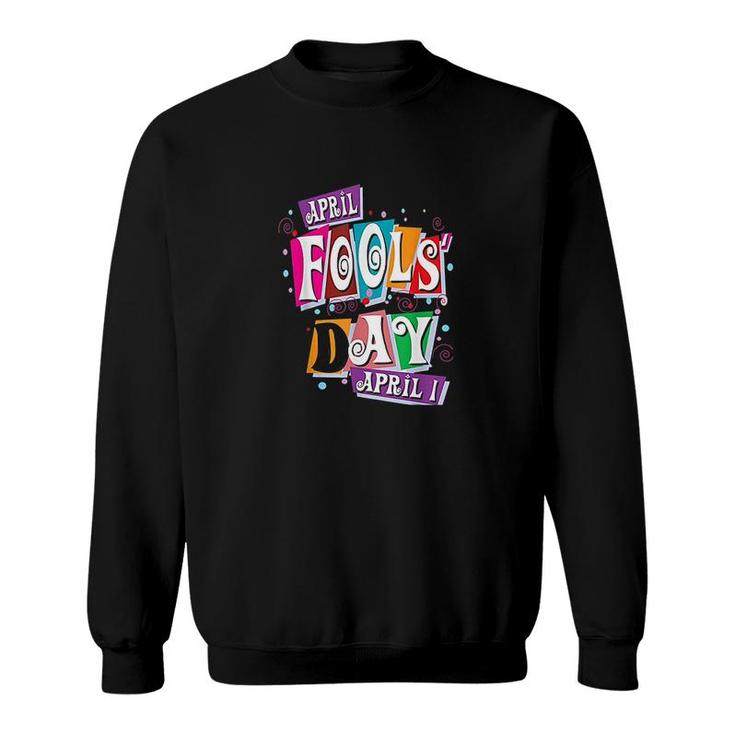 Prank Silly April Fools Day Joke Funny Sweatshirt