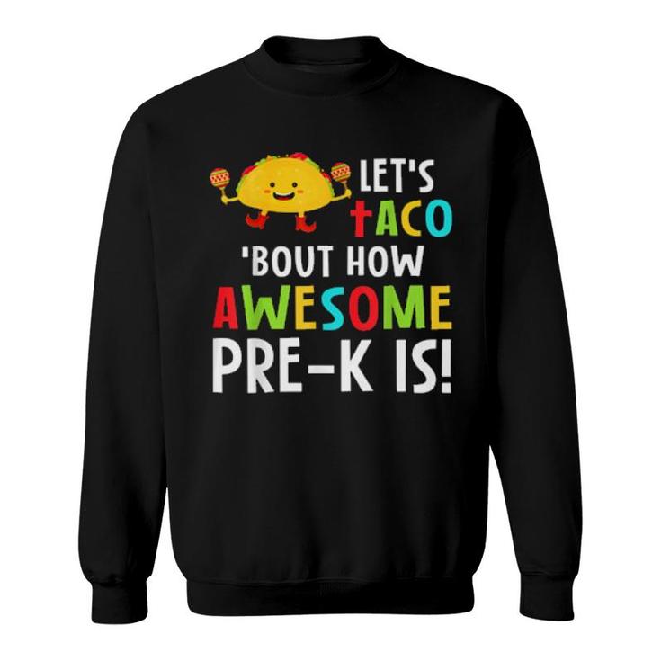 Preschool Teacher Let's Taco 'Bout How Awesome Prek Is  Sweatshirt