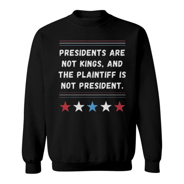 President Are Not Kings And The Plaintiff Is Not President  Sweatshirt