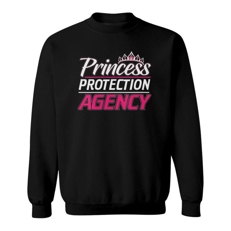 Princess Protection Agency For Fathers And Daughters Sweatshirt