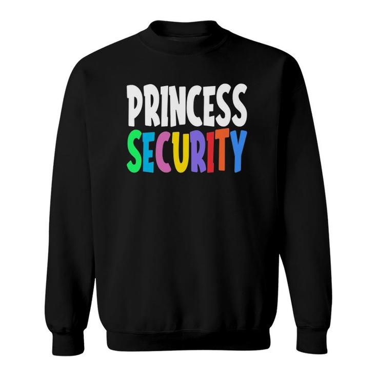 Princess Security Funny Daughter Birthday Costume Men Women Sweatshirt