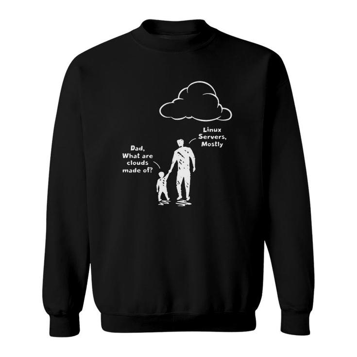 Programmer Dad What Are Clouds Made Of Linux Servers Mostly Father And Kid Sweatshirt
