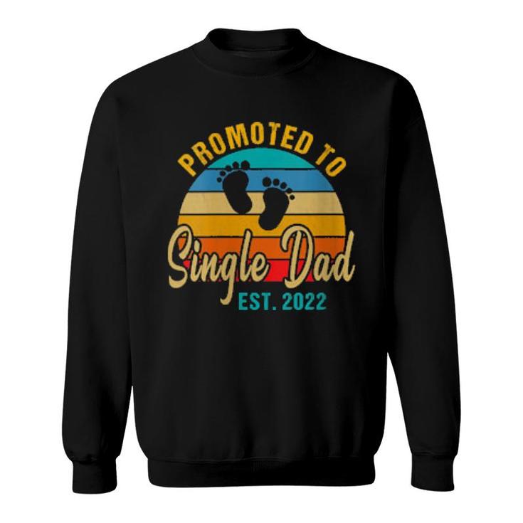Promoted To Single Dad 2022 Fathers Day New Single Dad  Sweatshirt