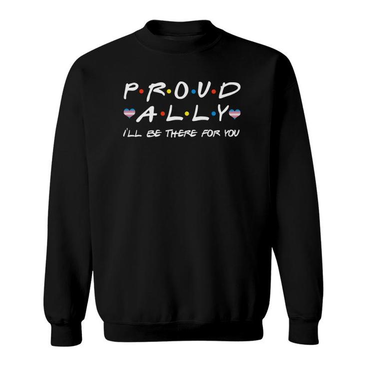 Proud Ally I'll Be There For You Lgbt Transgender Heart Sweatshirt