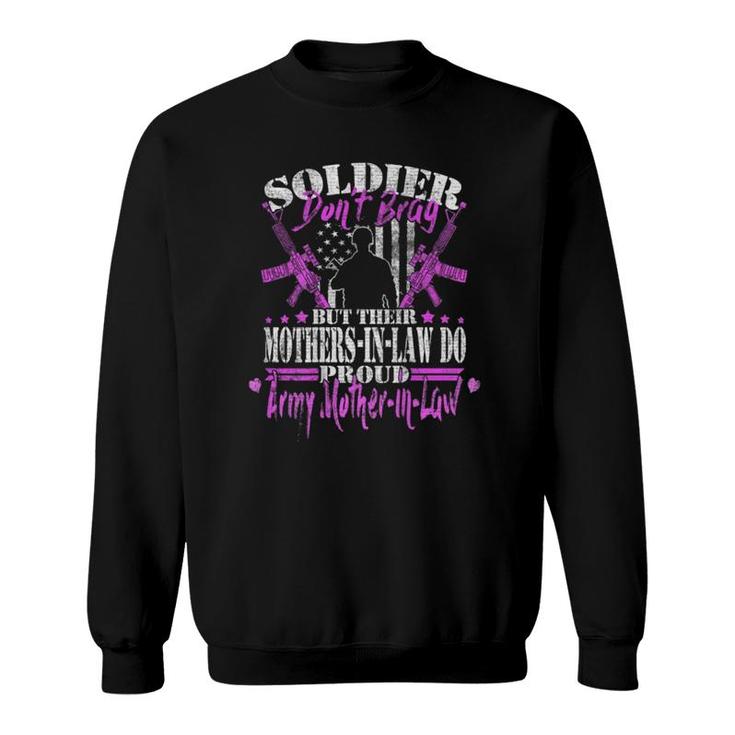 Proud Army Motherinlaw Design Soldiers Dont Brag Mom Gift T Sweatshirt