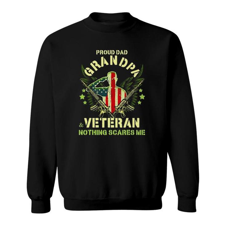 Proud Dad Grandpa And Veteran Nothing Scares Me Fathers Gift Sweatshirt