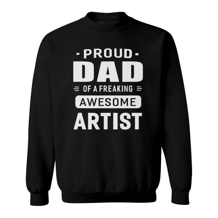 Proud Dad Of A Freaking Awesome Artist Unisex Gift Sweatshirt