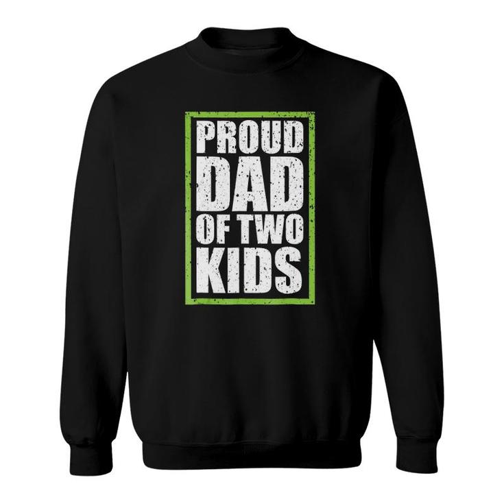 Proud Dad Of Two Kids Gift Proud Daddy Sweatshirt