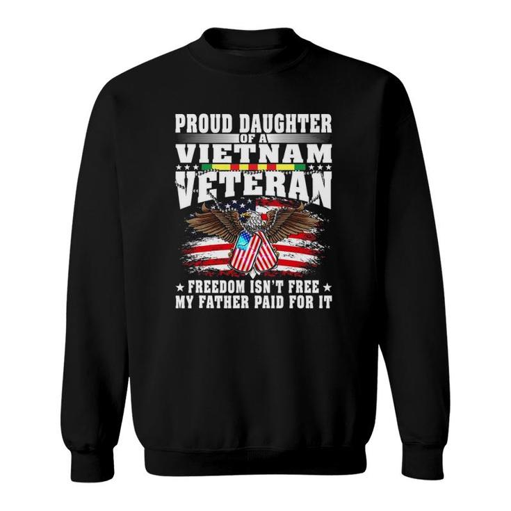 Proud Daughter Of A Vietnam Veteran Freedom Isn't Free Gift Sweatshirt