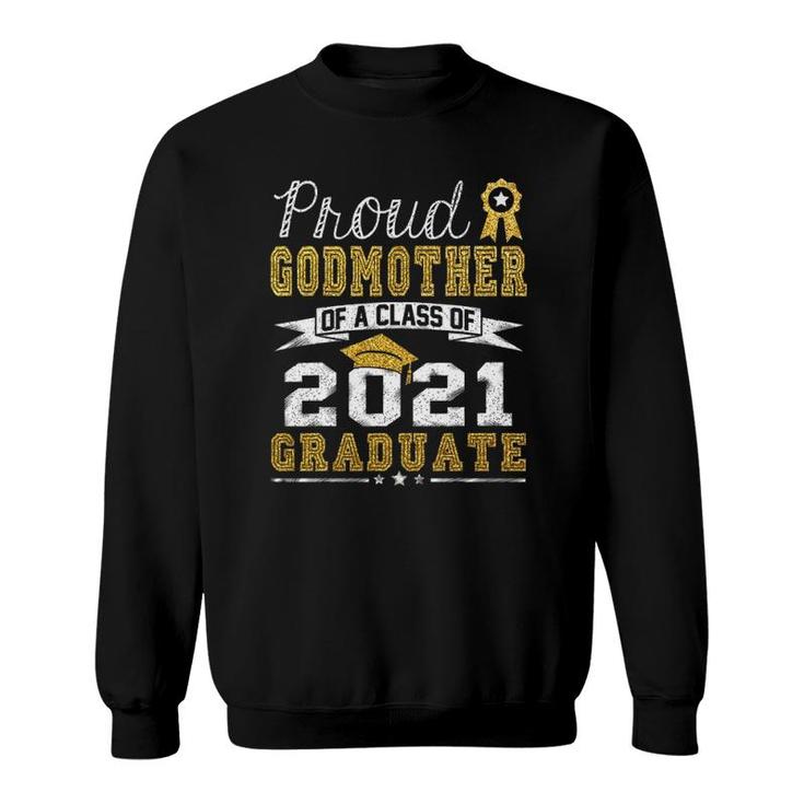 Proud Godmother Of A Class Of 2021 Graduate Funny Senior 21 Ver2 Sweatshirt