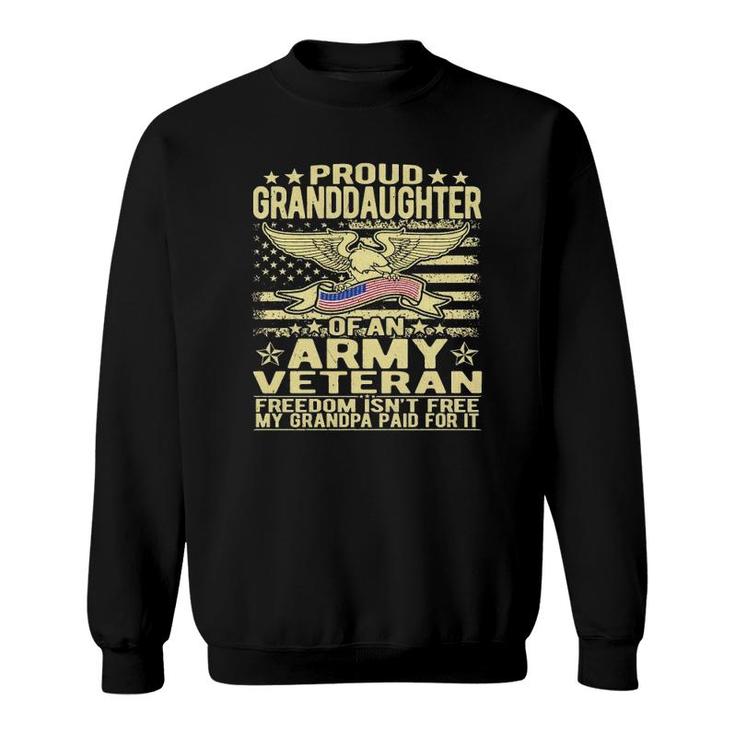 Proud Granddaughter Of An Army Veteran - Freedom Isn't Free  Sweatshirt