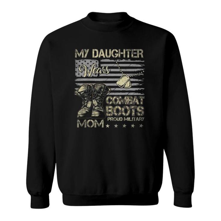 Proud Military Mom Tee My Daughter Wears Combat Boots Sweatshirt