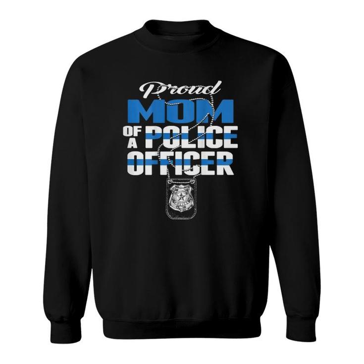 Proud Mom Of A Police Officer - Thin Blue Line Mother Gift Sweatshirt