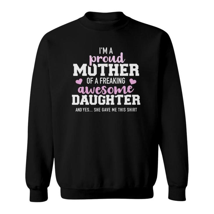 Proud Mother Of A Freaking Awesome Daughter Sweatshirt