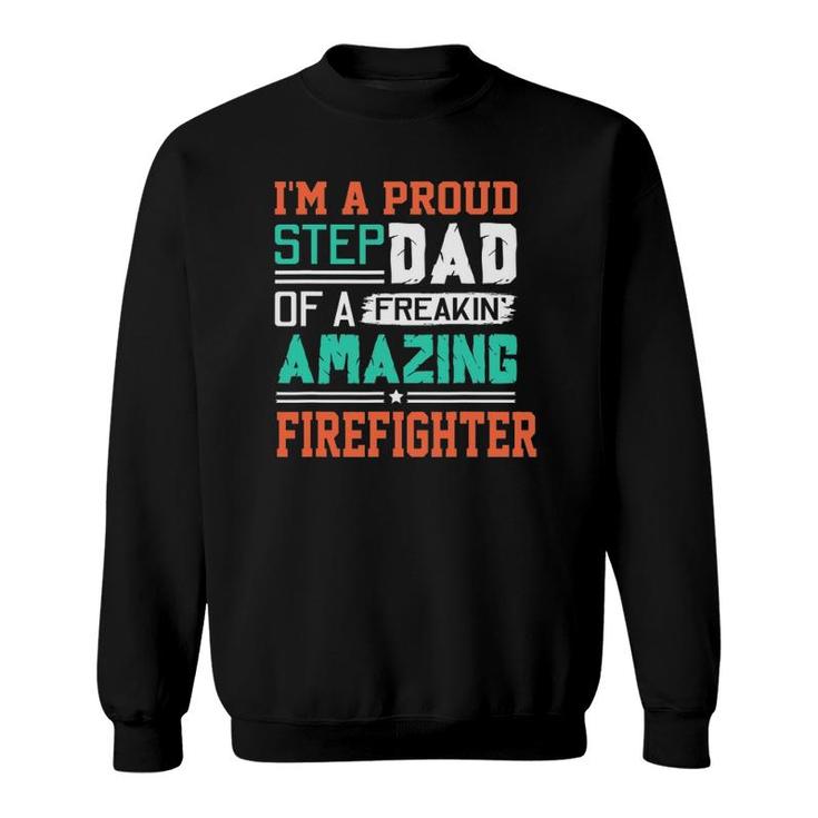 Proud Stepdad Of A Freakin Awesome Firefighter - Stepfather Sweatshirt