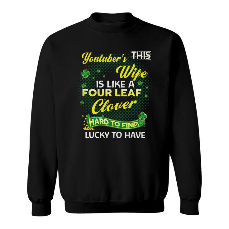 Proud Wife Of This Youtuber  Is Hard To Find Lucky To Have St Patricks Shamrock Funny Husband Gift Sweatshirt