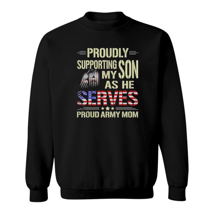Proudly Supporting My Son As He Serves Military Proud Army Mom American Flag  Sweatshirt