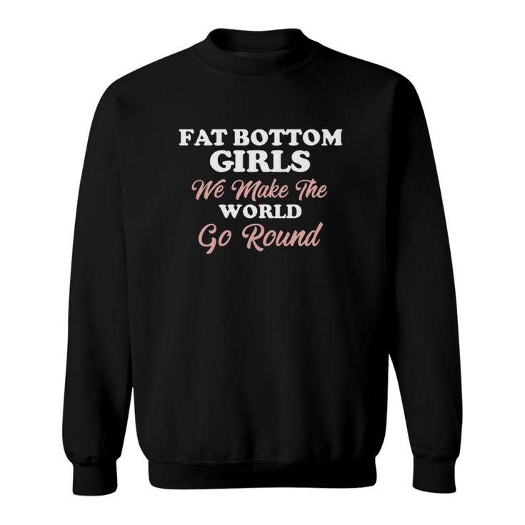 Queen Fat Bottomed Girls Funny We Make The World Go Round Sweatshirt