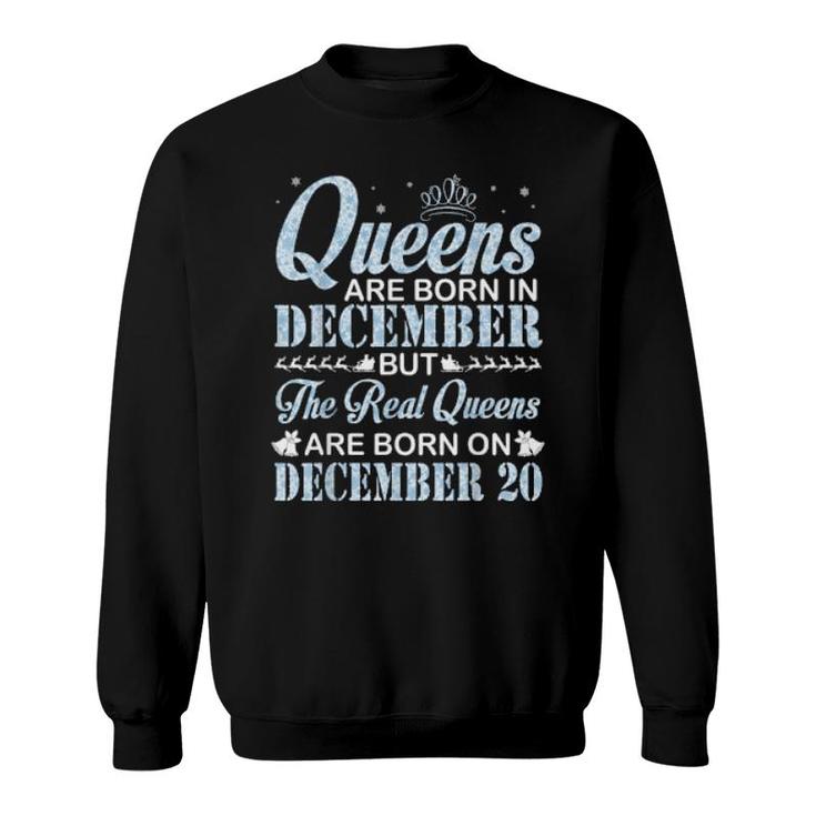 Queens Are Born In Dec Real Queens Are Born On December 20  Sweatshirt