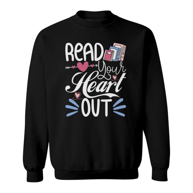 Read Your Heart Out - Book Lover Reading Teacher Bookworm Sweatshirt