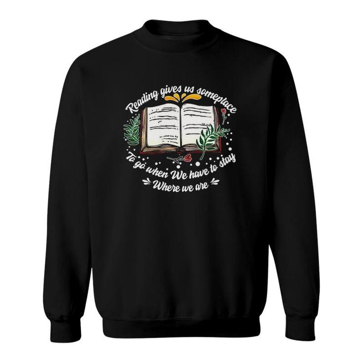 Reading Gives Someplace To Go When We Have To Stay 2 Ver2 Sweatshirt