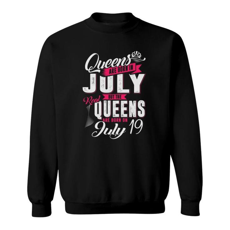 Real Queens Are Born On 19Th Of July Queens Birthday Sweatshirt