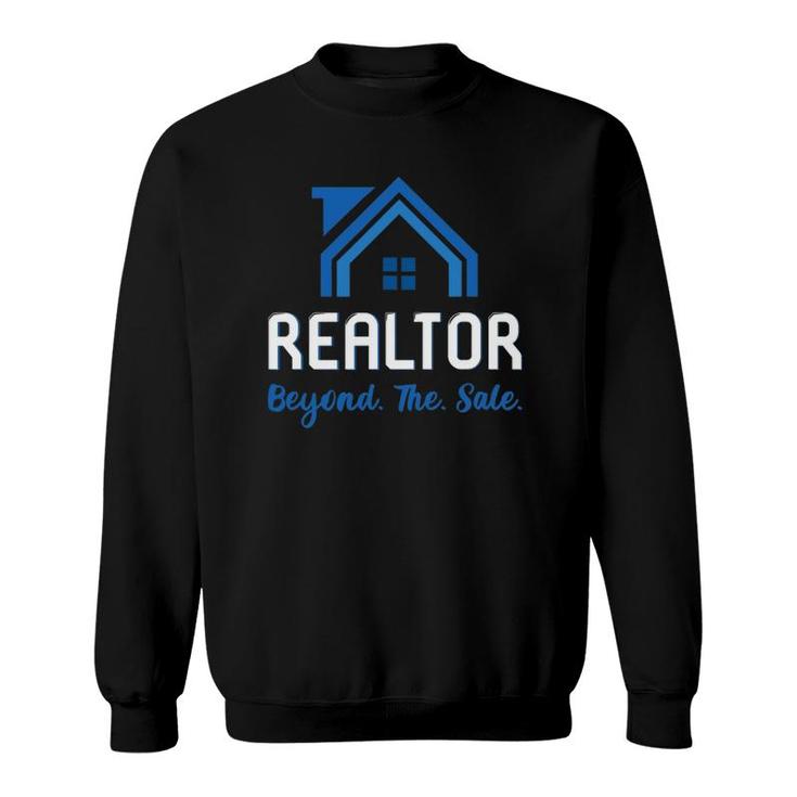 Realtor Quote Beyond The Sale For Real Estate Agents Sweatshirt