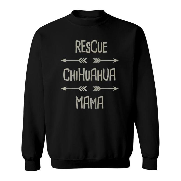 Rescue Chihuaua Cute Shelter Chihuahua Gift - Mama Sweatshirt