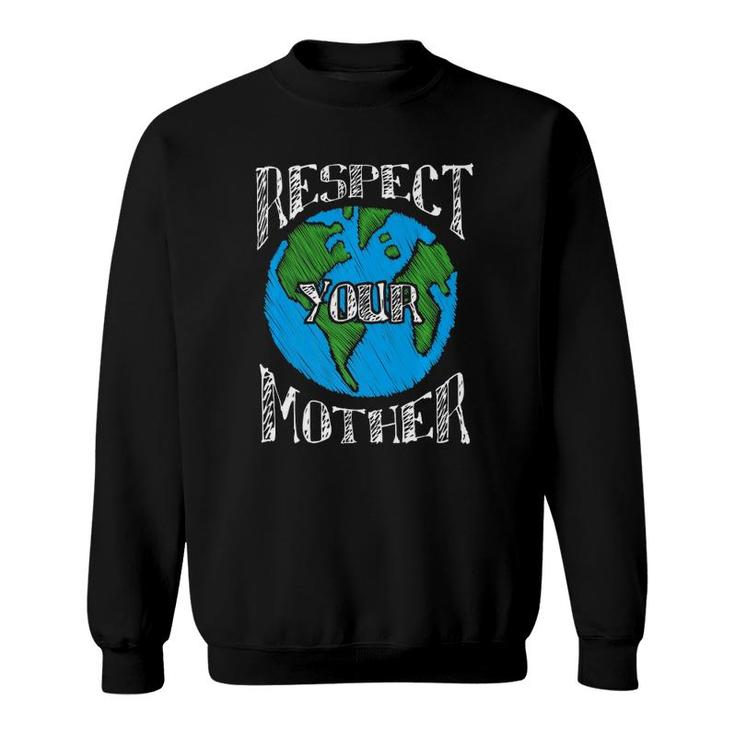 Respect Mother Planet Earth Day Climate Change Novelty Gift  Sweatshirt