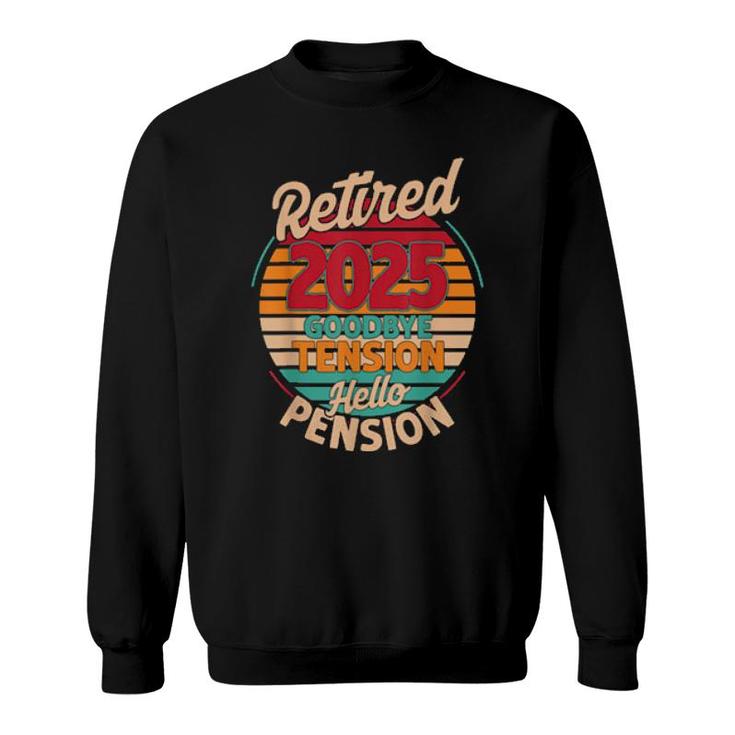 Retired 2025 Goodbye Tension Hello Pension  Sweatshirt