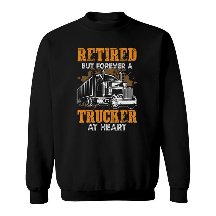 Retired But Forever Trucker At Heart Funny Truck Driver Gift Sweatshirt