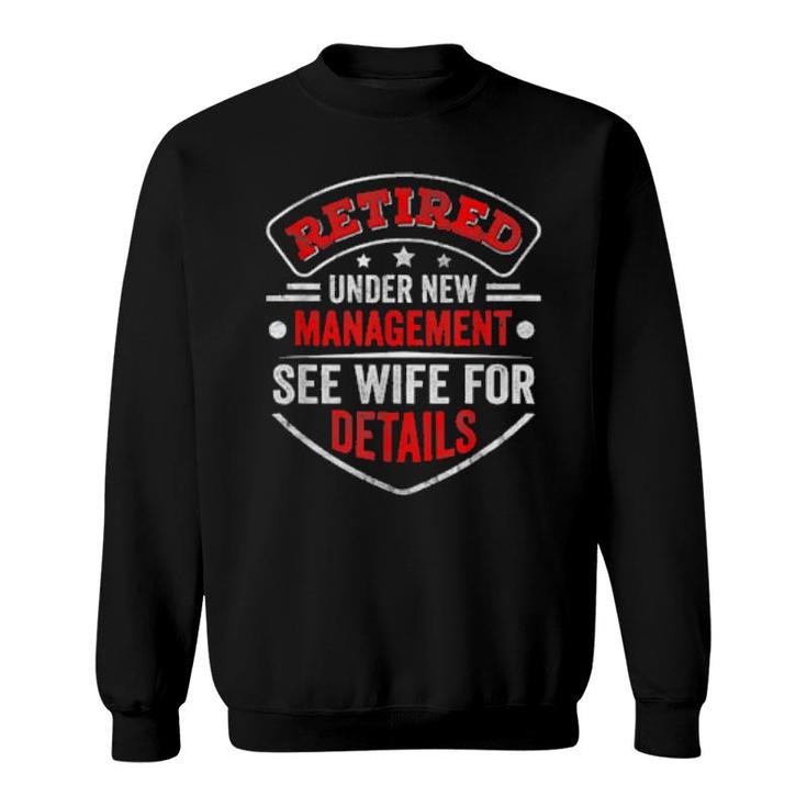 Retired Under New Management See Wife For Detail Pensioner  Sweatshirt
