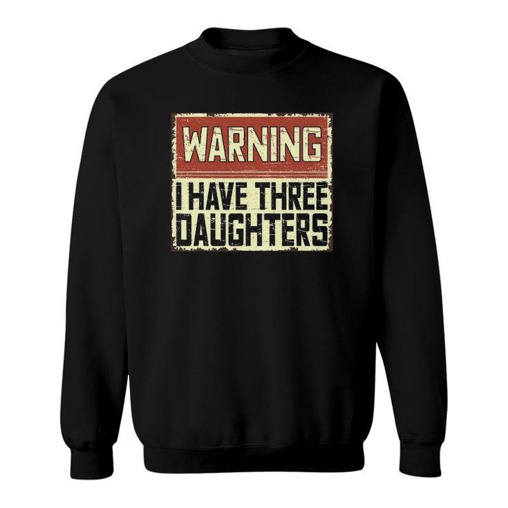 Retro Funny Daddy Joke Dad Warning I Have Three Daughters Sweatshirt