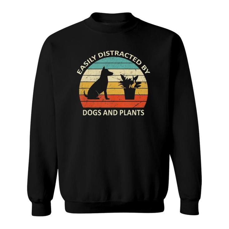 Retro Pet Dog Plant Lover Easily Distracted By Dogs And Plants  Sweatshirt