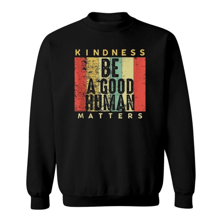 Retro Vintage Be A Good Human Kindness Matters Be Kind Gift  Sweatshirt
