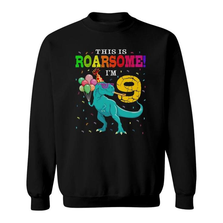 Roarsome I'm 9 Birthday Boy Dinosaur 9 Years Old Dino Lover Sweatshirt