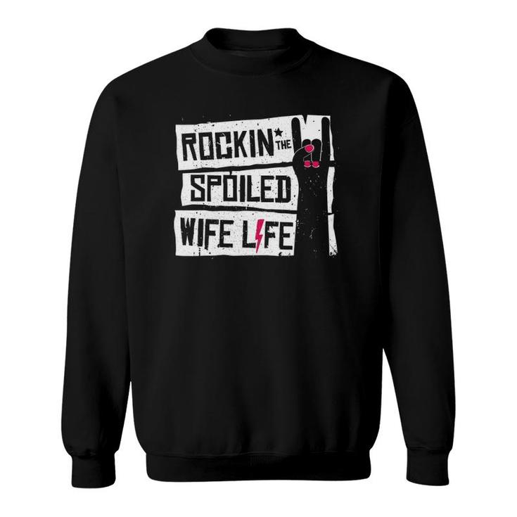 Rocking The Spoiled Wife Life T Funny Tee Gift Sweatshirt